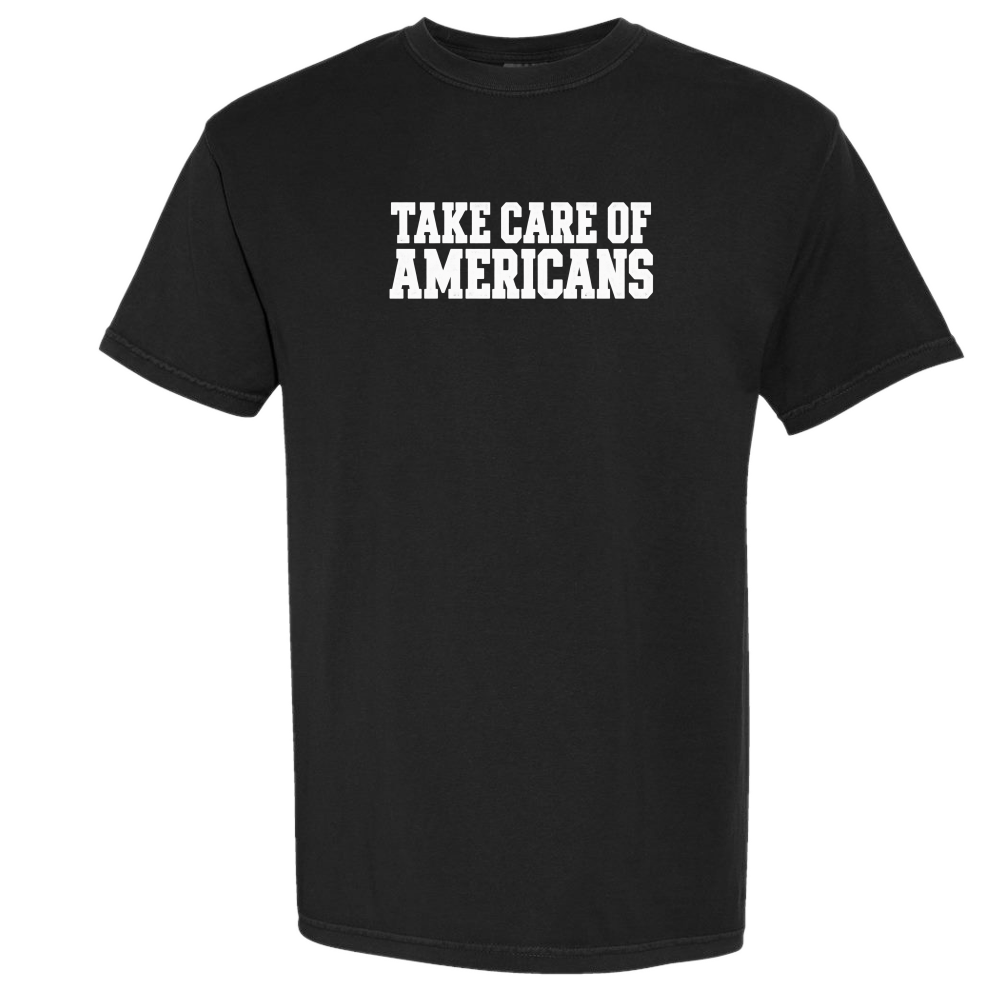 Take Care of Americans Tee- Pre Order