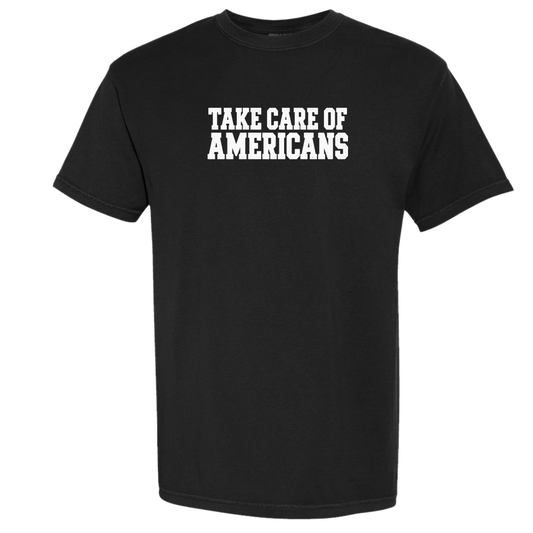 Take Care of Americans Tee- Pre Order